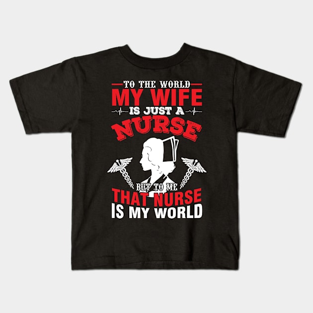 To The World My Wife Is Just A Nurse To Me That Is My World Kids T-Shirt by Vietstore18